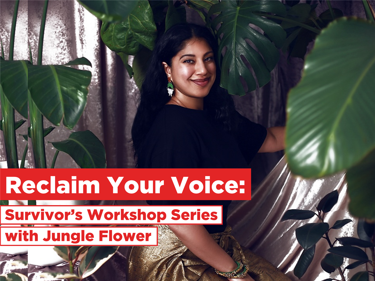Reclaim Your Voice: Survivor’s Workshop Series with Jungle Flower