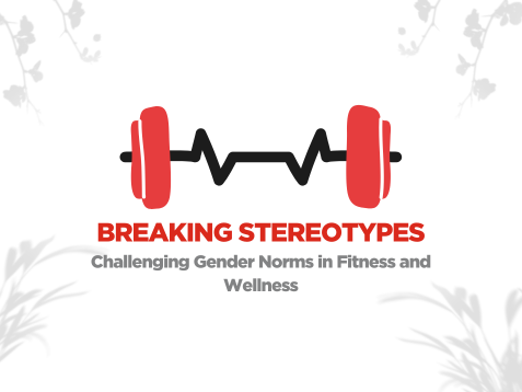 Breaking Stereotypes: Challenging Gender Norms in Fitness and Wellness