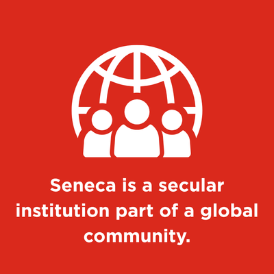 1.	Seneca is a secular institution within a global community.
