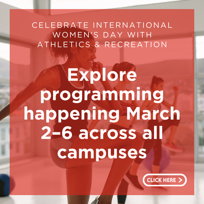 Celebrate International Women's Day with Athletics and Recreation. Explore programming happening March 2-6 across all campuses. Click here