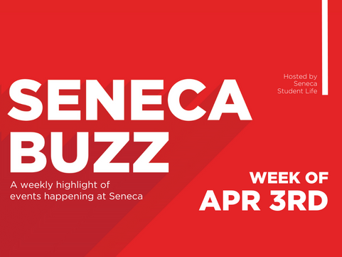 Seneca Buzz — Week of April 3 to April 5