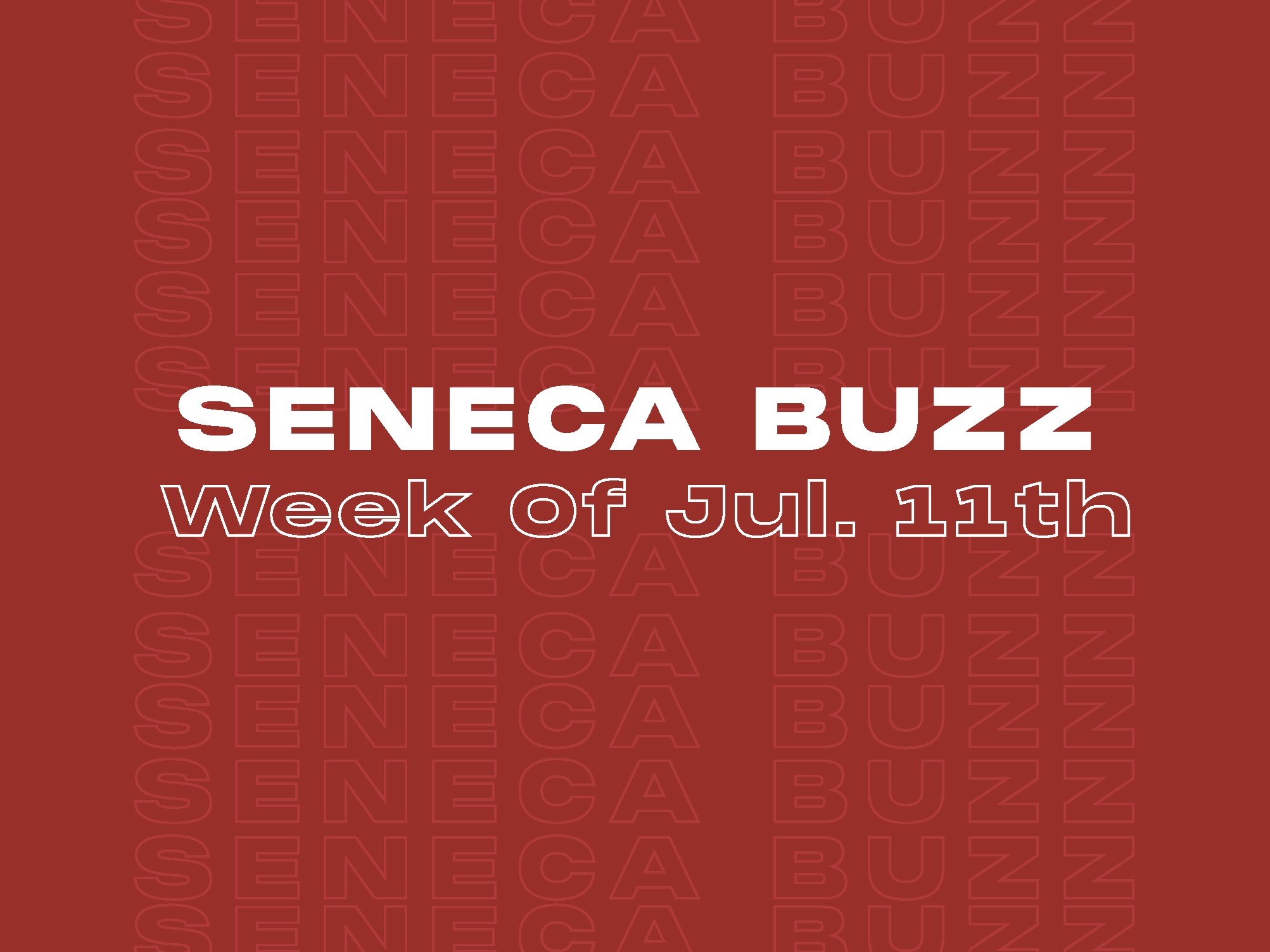 Seneca Buzz - Week of July 11 to July 15