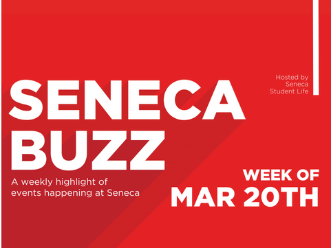 Seneca Buzz — Week of March 20 to March 24